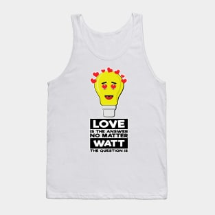 Love Is The Answer No Matter Watt The Question Is - Funny Bulb Design Tank Top